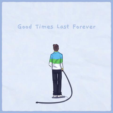 Good Times Last Forever (Remastered)