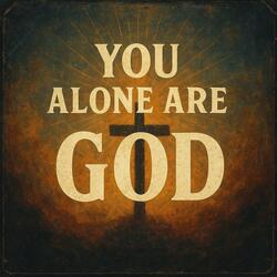 You Alone Are God