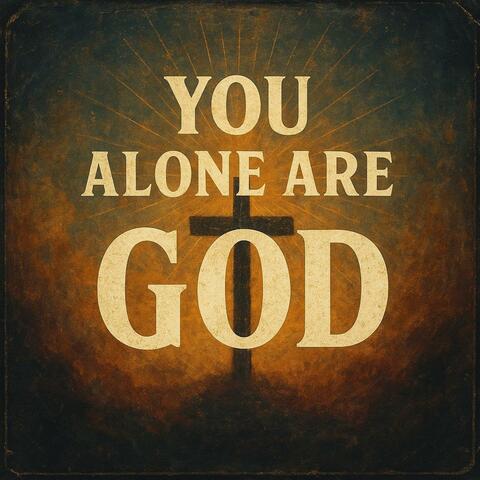 You Alone Are God