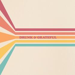 Drunk & Grateful