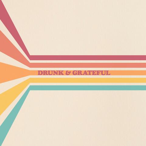 Drunk & Grateful