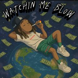 Watching me blow