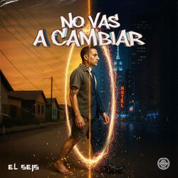 No Vas A Cambiar