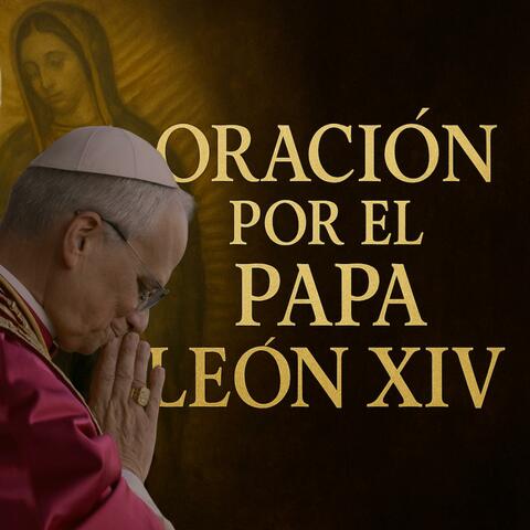 ORACIÓN POR EL PAPA LEÓN XIV