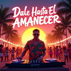 Dale Hasta El Amanecer