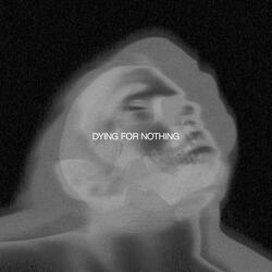 DYING FOR NOTHING