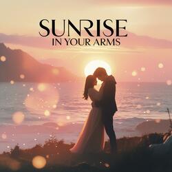 Sunrise in Your Arms