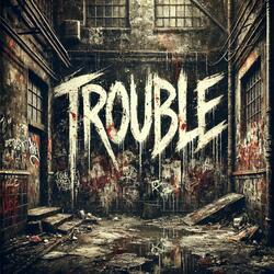 Trouble