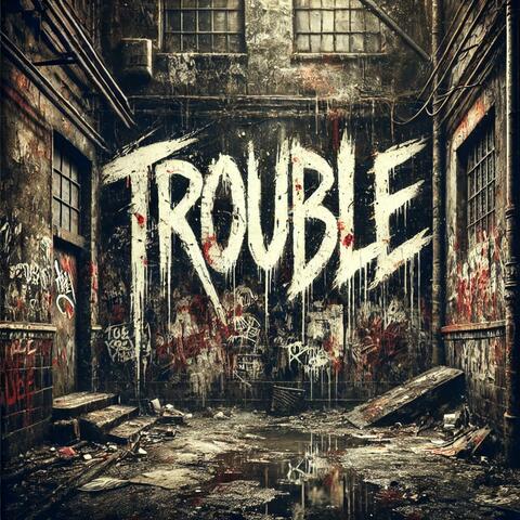 Trouble
