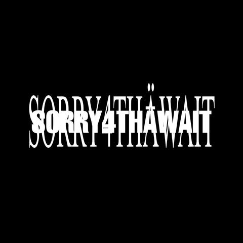 SORRY4THAWAIT