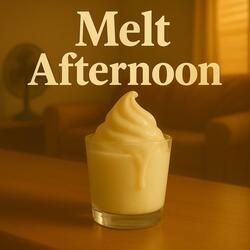 Melt Afternoon