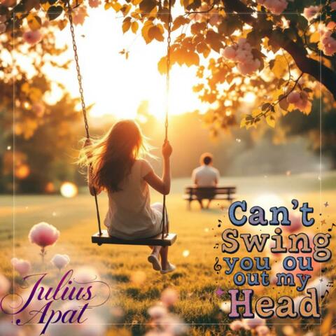 Can’t Swing You Out My Head