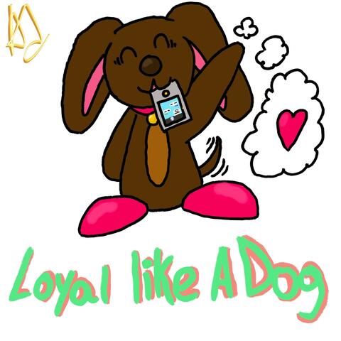 Loaly like a dog