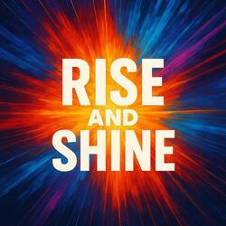 Rise and Shine