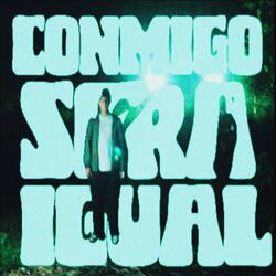 Conmigo sera igual