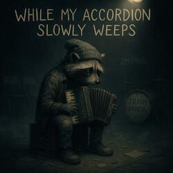 while my accordion slowly weeps