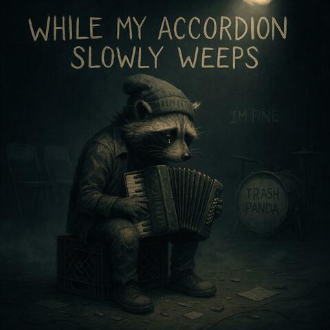 while my accordion slowly weeps