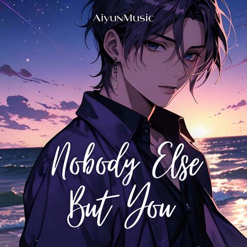 Nobody Else But You