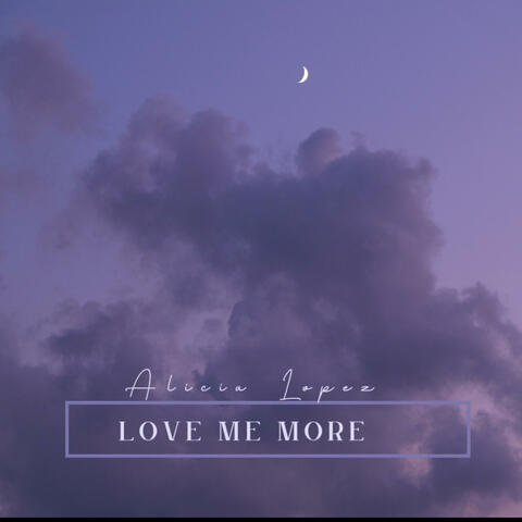 Love me more