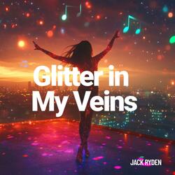 Glitter in My Veins