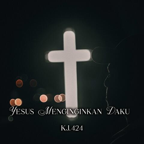 Yesus Menginginkan Daku