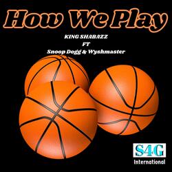 How We Play (feat. Snoop Dogg & Wyshmaster)