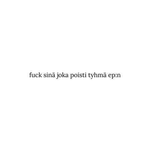 fuck sinä joka poisti tyhmä ep:n