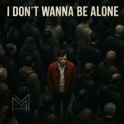I Don´t Wanna Be Alone