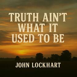 Truth Aint What It Used To Be