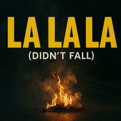 La La La (Didn’t Fall)