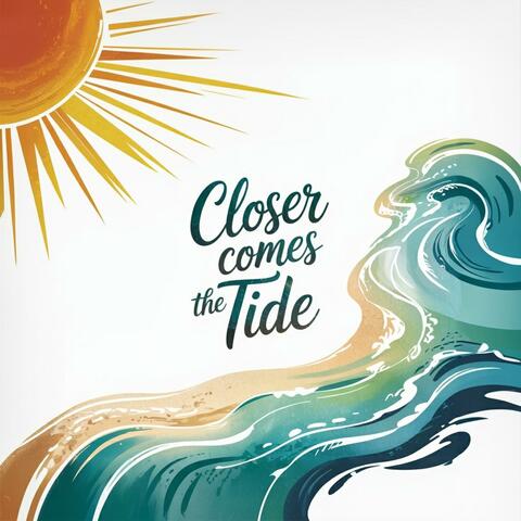 Closer Comes The Tide
