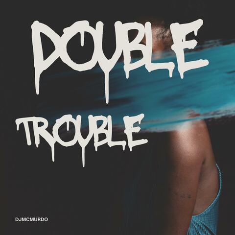 Double Trouble