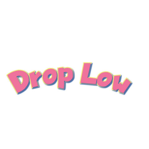 Drop low