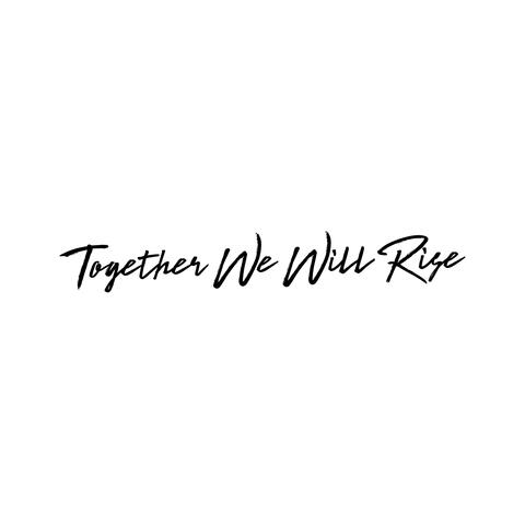 Together We Will Rise