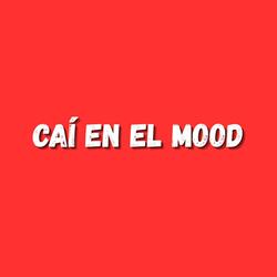 Cai en el mood