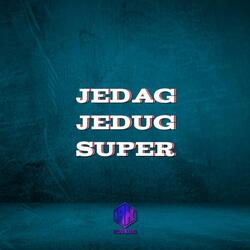 JEDAG JEDUG SUPER