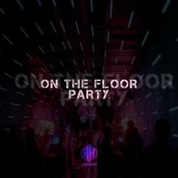 ON THE FLOOR PARTY