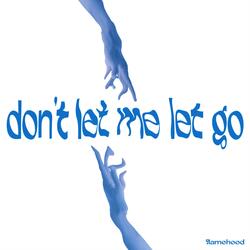 don't let me let go