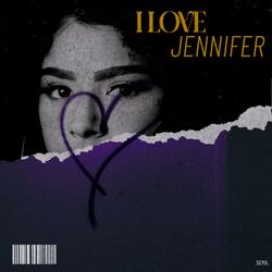 i love jennifer
