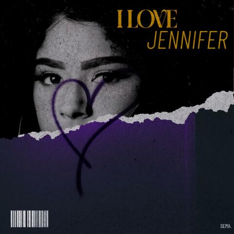 i love jennifer