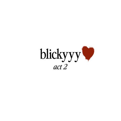 blickyyy <3 (act 2)