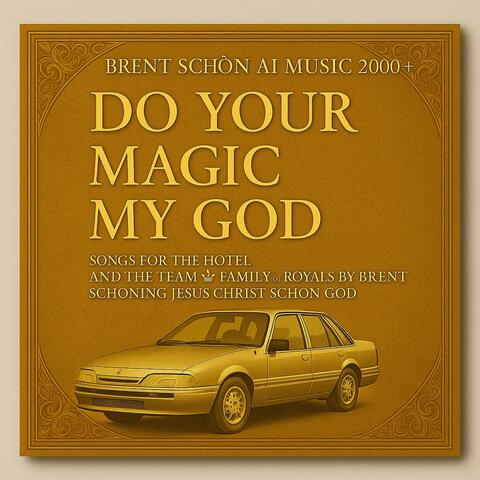 DO YOUR MAGIC MY GOD RA SCHON