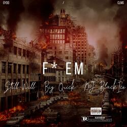 F EM (feat. Still-Will & Big Quick)