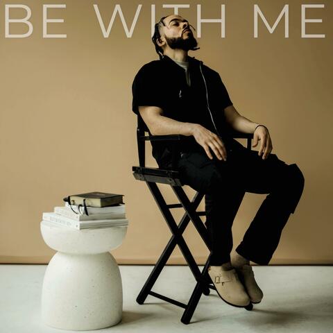 BE WITH ME