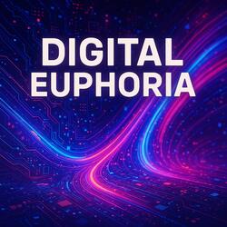 Digital Euphoria