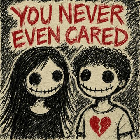 you never even cared