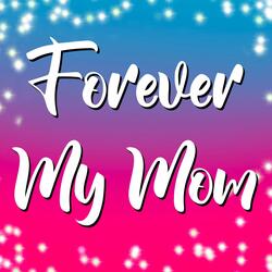 Forever My Mom