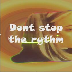 Don't stop the rythm