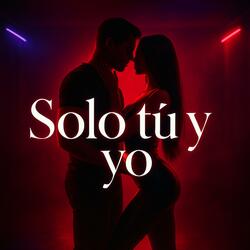 Solo Tú Y Yo