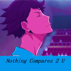 Nothing Compares 2 U!